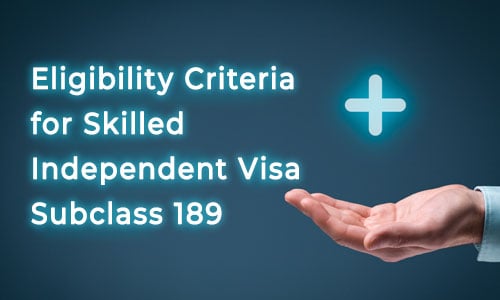 Eligibility Criteria for Skilled Independent Visa Subclass 189 – Points Test Stream by Sidra Shahab immigrations industry expert